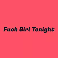 Fuck Girl Tonight Fuck Girl Tonight