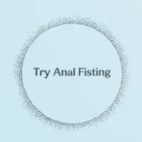 Try Anal Fisting Try Anal Fisting